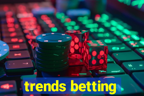 trends betting